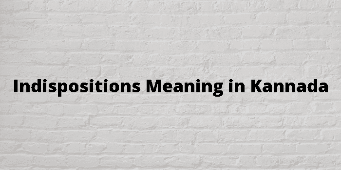 indispositions