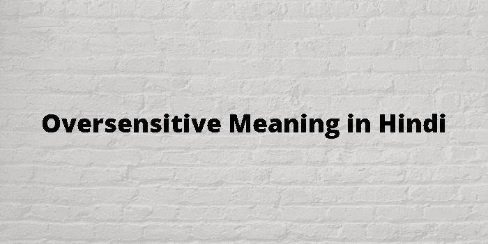 oversensitive
