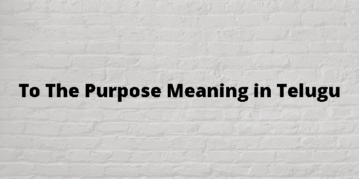 to the purpose
